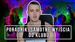 Poradnik: Jak Samotnie Wychodzić Do Klubów i Skutecznie Podrywać Dziewczyny?