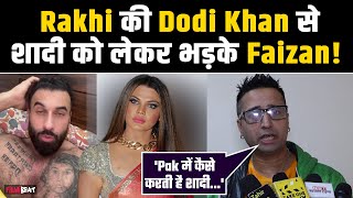 Rakhi Sawant के Pakistani Lover Dodi Khan से शादी की खबर से भड़के Faizan Ansari, बोले-करके दिखाए