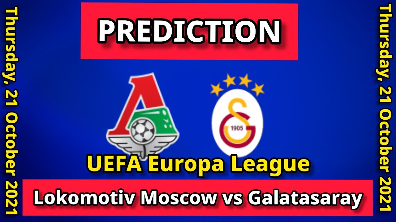 Lokomotiv Moscow Vs Galatasaray Prediction, Preview, Team News And More ...