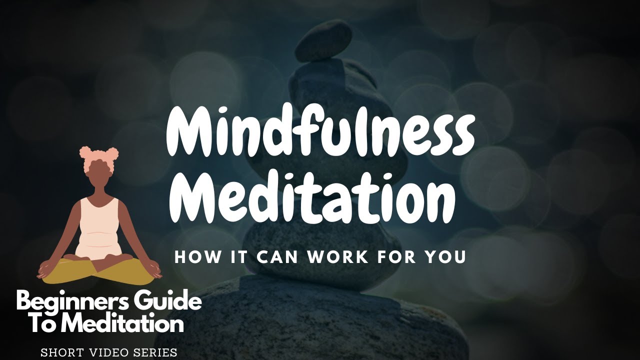 Mindfulness Meditation & How It Can Work For You | Introduction To ...