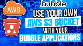 Use your own AWS S3 bucket with your Bubble Applications - without plugins or 3rd-party solutions