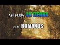 ¿Qué pasaría si los humanos no hubieran existido?