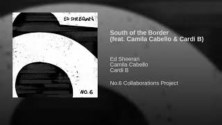 Ed Sheeran - South of The Border (feat. Camila Cabello & Cardi B) [Audio]