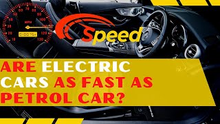 Are Electric Cars as Fast as Petrol Car?