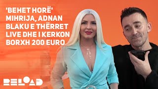 'Behet horë' Mihrija, Adnan Blaku e thërret LIVE dhe i kerkon borxh 200 euro 😅