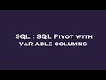 SQL : SQL Pivot with variable columns