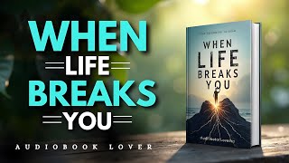 WHEN LIFE BREAKS YOU | Audiobook