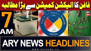 ARY News 7 AM Headlines 19th February 2024 | FAFEN Big  Demand From Elections Commission