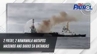 2 patay, 2 nawawala matapos masunog ang barko sa Batangas | TV Patrol
