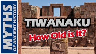 The Age of Tiwanaku: What They Aren't Telling You