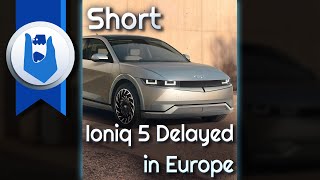 Hyundai IONIQ 5 Deliveries Delayed In Europe #Short