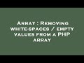 Array : Removing white-spaces / empty values from a PHP array