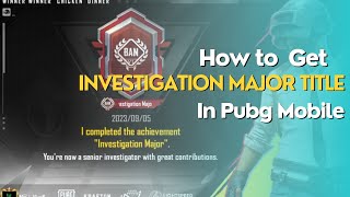 How to get Investigation Major title in Pubg Mobile| How to become Investigator in Pubgmobile