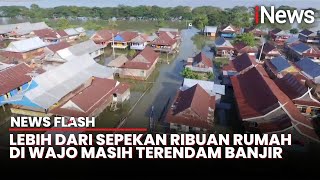 Ribuan Rumah Warga di Wajo Terendam Banjir Setinggi 2 Meter Sepekan Lebih | News Flash