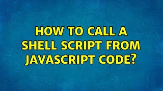 How to call a shell script from Javascript code? (2 Solutions!!)