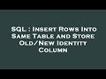 SQL : Insert Rows Into Same Table and Store Old/New Identity Column