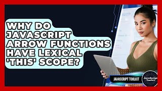 Why Do JavaScript Arrow Functions Have Lexical 'this' Scope? - JavaScript Toolkit