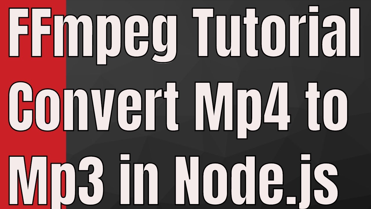 FFMPEG Tutorial - Convert Mp4 To Mp3 In Node.js Fluent FFMPEG ...