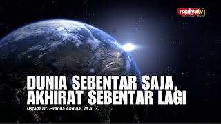 DUNIA SEBENTAR SAJA, AKHIRAT SEBENTAR LAGI - Ustadz Dr. Firanda Andirja., M.A.