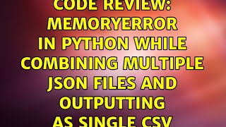 Code Review: MemoryError in Python while combining multiple JSON files and outputting as single CSV