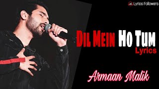 Dil Mein Ho Tum Aankho Mein Tum lyrics |  Armaan Malik | Why Cheat India | Lyrics Followers
