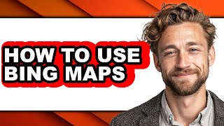 How to Use Bing Maps (full Guide)