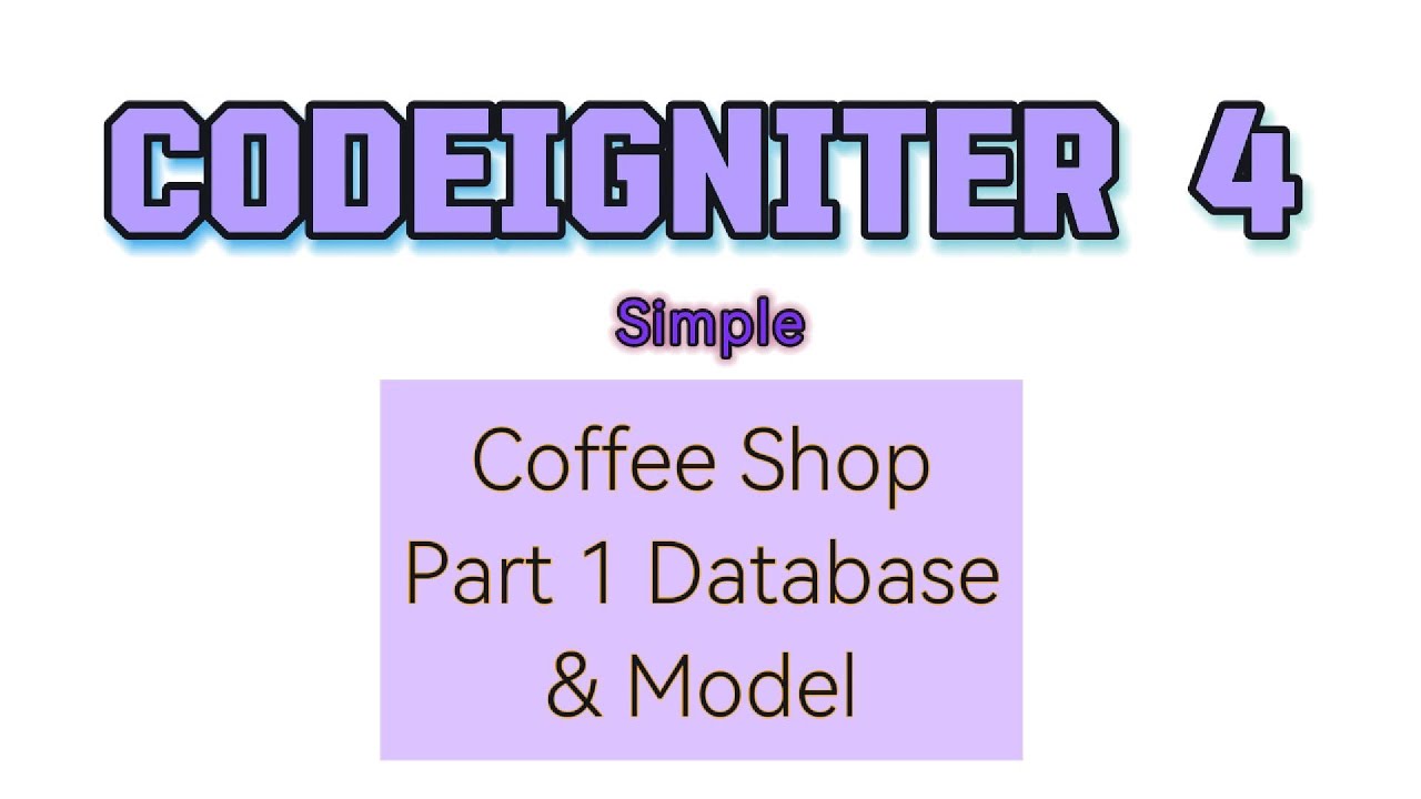 Codeigniter 4 Coffee Shop Part 1 Database And Models Youtube