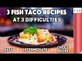 3 Fish Taco Recipes at 3 difficulties | Sorted Food