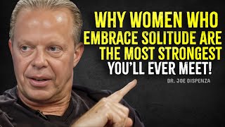 Why WOMEN Who Embrace Solitude Are the STRONGEST You’ll Ever Meet! - Joe Dispenza Motivation