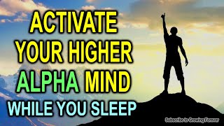 Activate Your Higher Alpha Mind ➤ Subconscious Programming | Money | Abundance | Power | Alpha Male