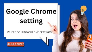 Google Chrome setting || Where do I find Chrome settings?