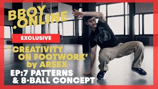 EP7 : Patterns & 8-ball Concept / Course 'CREATIVITY ON FOOTWORK' by ARSEX | BBOY.ONLINE EXCLUSIVE