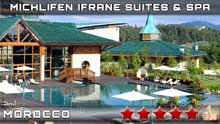 MICHLIFEN IFRANE SUITES \u0026 SPA 5⭐ Ifrane, Morocco