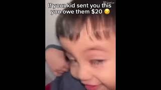 If your kid send you this ypu owe the 20$