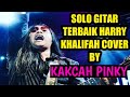 SOLO GITAR TERBAIK HARRY KHALIFAH COVER BY KAK CAH PINKY