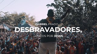 DESBRAVADORES, LOUCOS POR JESUS - GABRIEL PRADO