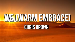 Chris Brown - WE (Warm Embrace) (Lyrics) | I can see your mind is overworked, boo