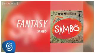 Sambô - Fantasy (Álbum Pediu Pra Sambar, Sambô) [Áudio Oficial]