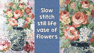 Slow stitch fabric collage still life vase of flowers | Roxy’s Journal of Stitchery #slowstitching