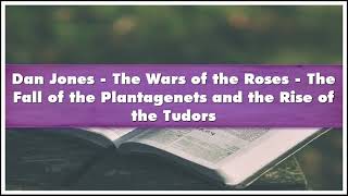 Dan Jones The Wars of the Roses The Fall of the Plantagenets and the Rise of the Tudo Audiobook