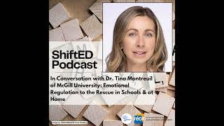 ShiftED Podcast #46 In Conversation with Dr. Tina Montreuil: Emotional Regulation to the Rescue i...