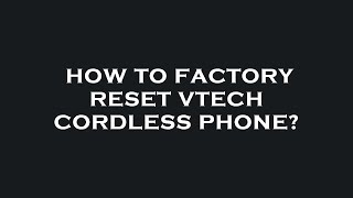 How to factory reset vtech cordless phone?