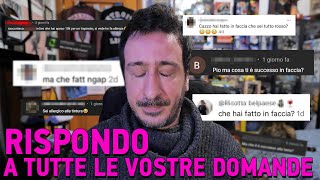 RISPONDO A TUTTE LE VOSTRE DOMANDE