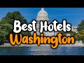 Best Hotels In Washington - For Families, Couples, Work Trips, Luxury & Budget