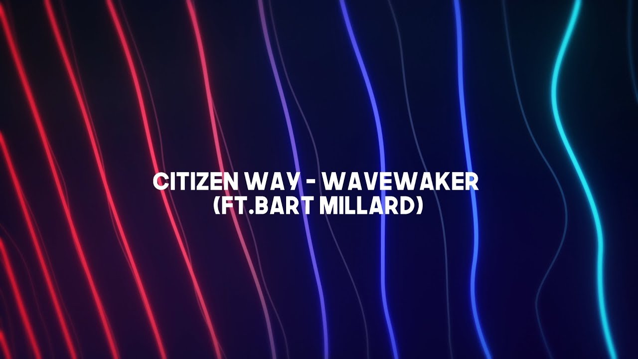 Citizen Way - Wavewaker [Lyric VIdeo] (4K) - YouTube