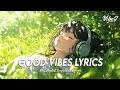 Good Vibes Lyrics 🍀 Top 100 Chill Out Songs Playlist | Romantic English Songs With Lyrics