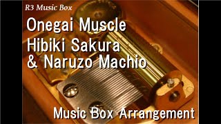 Onegai Muscle/Hibiki Sakura \u0026 Naruzo Machio [Music Box] (\