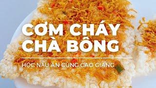 CÁCH LÀM CƠM CHÁY CHÀ BÔNG SIÊU NGON - CAO GIANG