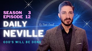 Daily Neville S3 E12: Not MY Will -- GOD'S Will