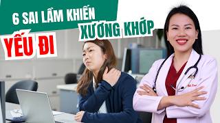 6 SAI LẦM THƯỜNG NGÀY KHIẾN XƯƠNG KHỚP YẾU ĐI | Bác sĩ Trang